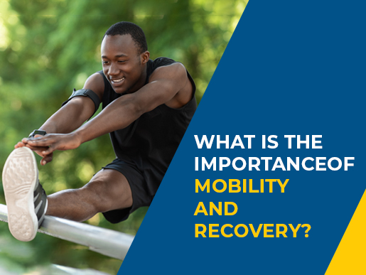 What is the Importance of Mobility and Recovery?