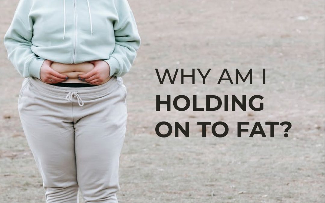 Why am I holding on to fat?