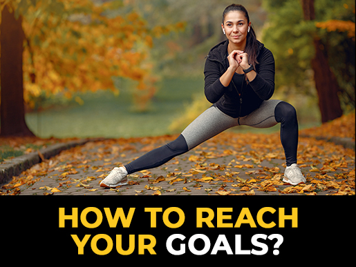 How to reach your goals?